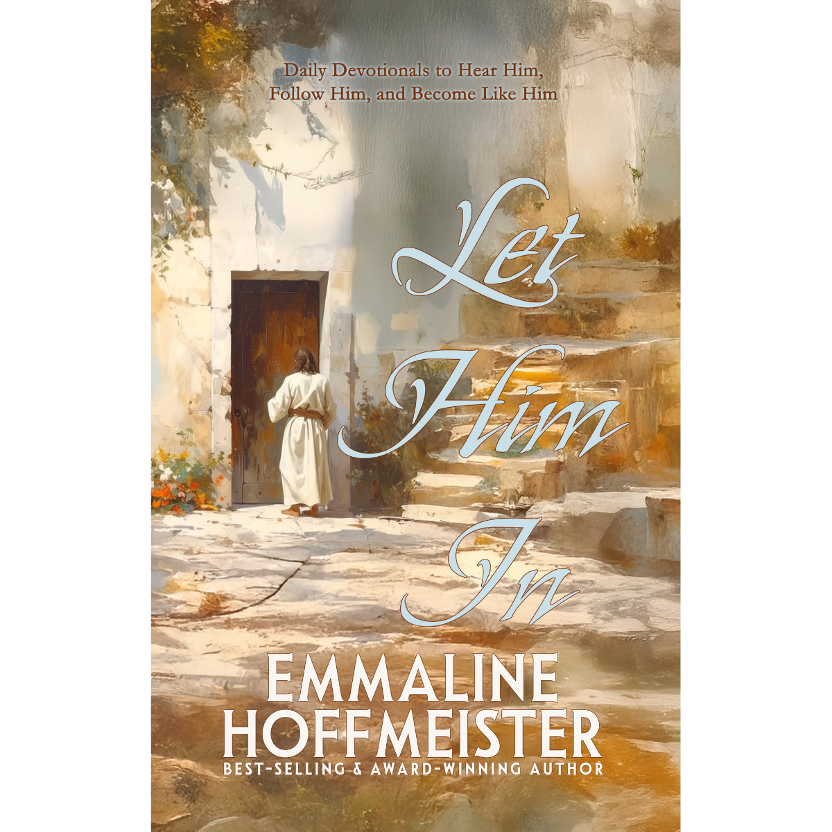 Book cover of 'Let Him In' by Emmaline Hoffmeister with a religious scene of Jesus Christ knocking on a door in Jerusalem on the cover.